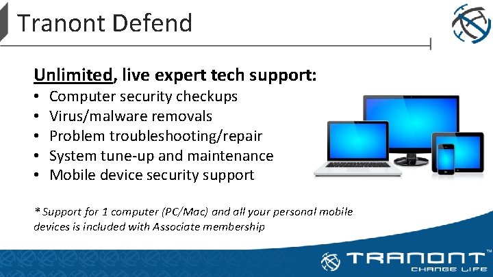 Tranont Defend Unlimited, live expert tech support: • • • Computer security checkups Virus/malware