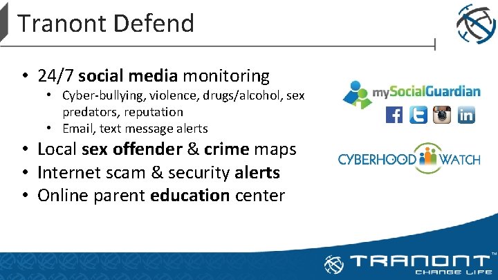 Tranont Defend • 24/7 social media monitoring • Cyber-bullying, violence, drugs/alcohol, sex predators, reputation