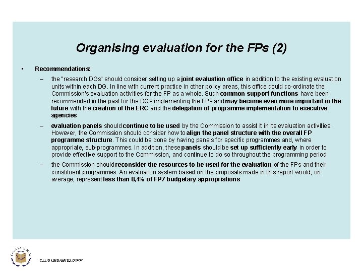 Organising evaluation for the FPs (2) • Recommendations: – the "research DGs" should consider