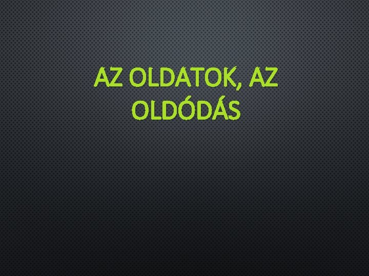 AZ OLDATOK, AZ OLDÓDÁS 