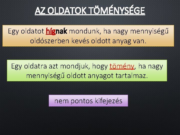 AZ OLDATOK TÖMÉNYSÉGE Egy oldatot hígnak mondunk, ha nagy mennyiségű oldószerben kevés oldott anyag