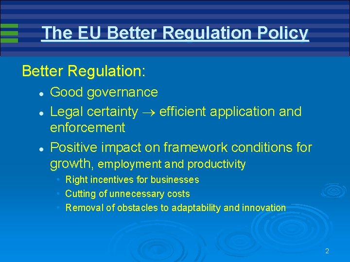 The EU Better Regulation Policy Better Regulation: l l l Good governance Legal certainty The EU Better Regulation Policy Better Regulation: l l l Good governance Legal certainty