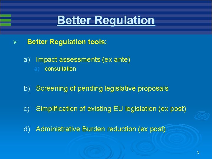 Better Regulation Ø Better Regulation tools: a) Impact assessments (ex ante) a) consultation b) Better Regulation Ø Better Regulation tools: a) Impact assessments (ex ante) a) consultation b)