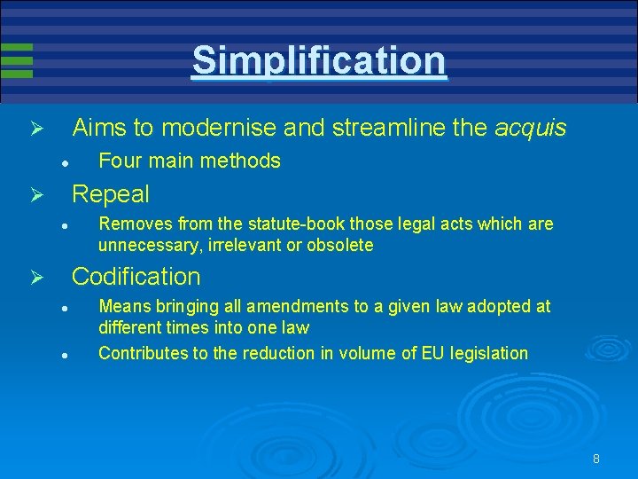 Simplification Aims to modernise and streamline the acquis Ø l Four main methods Repeal Simplification Aims to modernise and streamline the acquis Ø l Four main methods Repeal