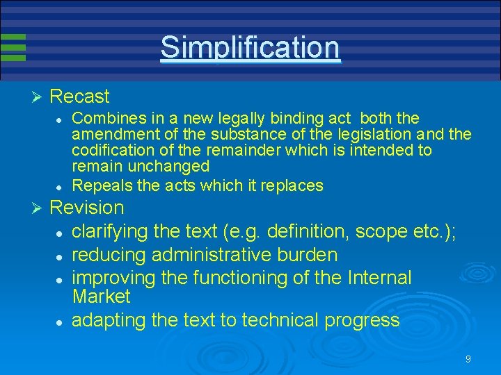 Simplification Ø Recast l l Ø Combines in a new legally binding act both Simplification Ø Recast l l Ø Combines in a new legally binding act both