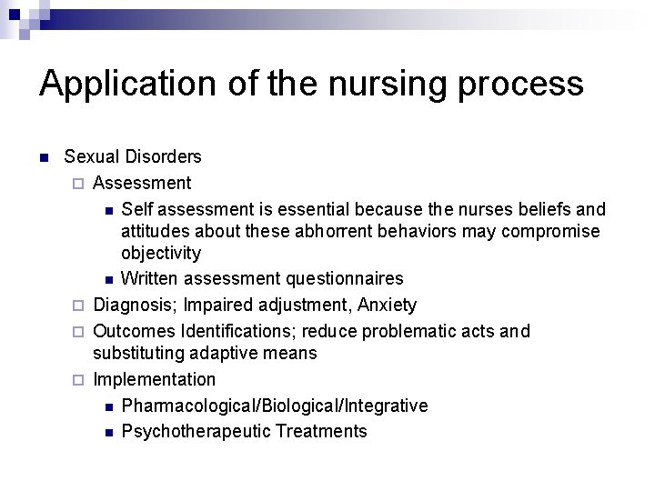 Application of the nursing process n Sexual Disorders ¨ Assessment n Self assessment is