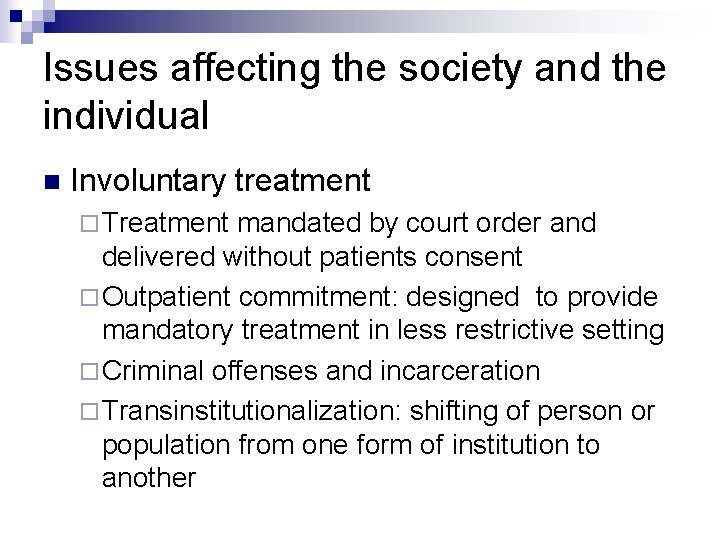 Issues affecting the society and the individual n Involuntary treatment ¨ Treatment mandated by