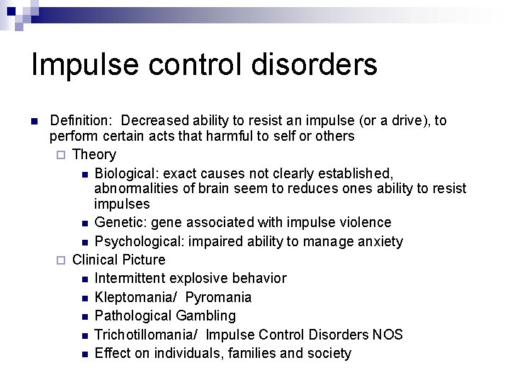 Impulse control disorders n Definition: Decreased ability to resist an impulse (or a drive),