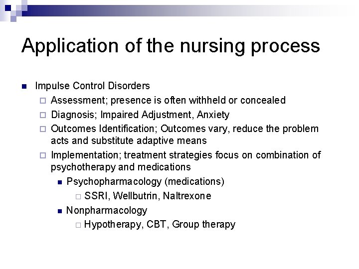 Application of the nursing process n Impulse Control Disorders ¨ Assessment; presence is often