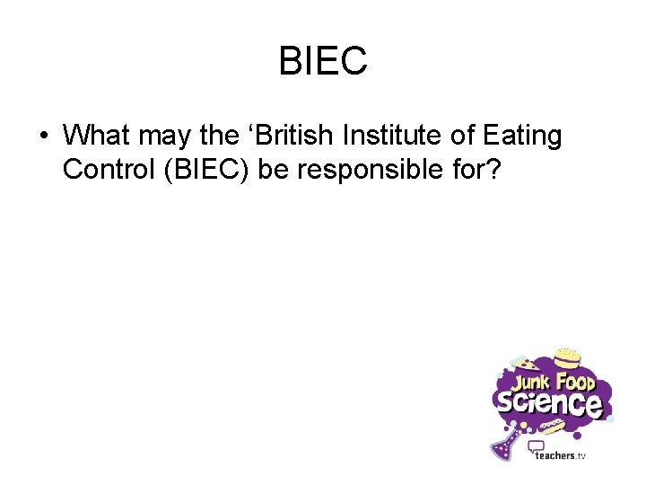 BIEC • What may the ‘British Institute of Eating Control (BIEC) be responsible for?