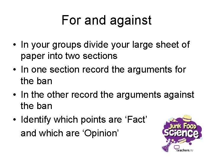 For and against • In your groups divide your large sheet of paper into
