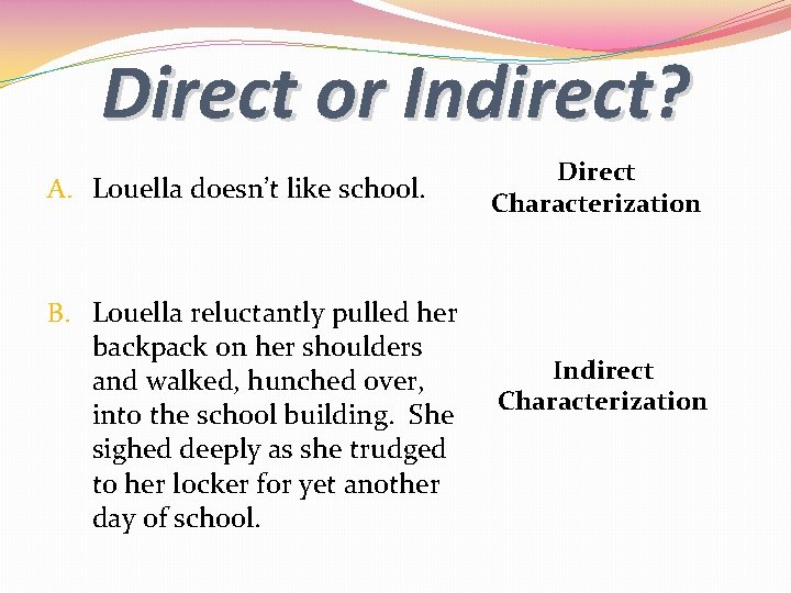 Direct or Indirect? A. Louella doesn’t like school. B. Louella reluctantly pulled her backpack Direct or Indirect? A. Louella doesn’t like school. B. Louella reluctantly pulled her backpack