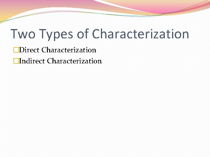 Two Types of Characterization �Direct Characterization �Indirect Characterization Two Types of Characterization �Direct Characterization �Indirect Characterization