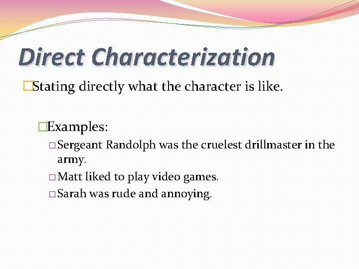 Direct Characterization �Stating directly what the character is like. �Examples: � Sergeant Randolph was Direct Characterization �Stating directly what the character is like. �Examples: � Sergeant Randolph was