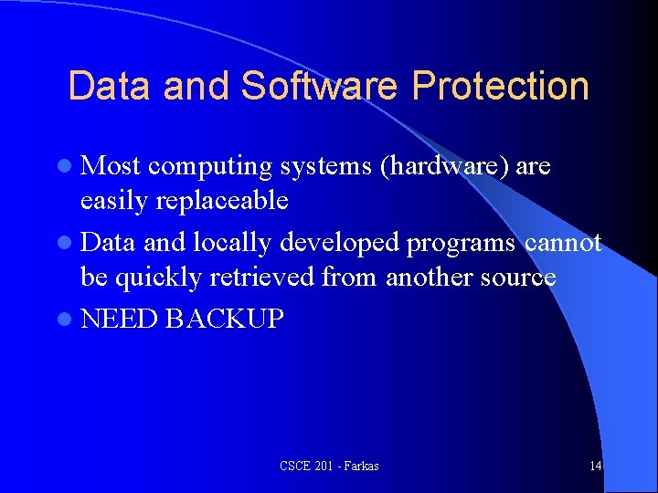 Data and Software Protection l Most computing systems (hardware) are easily replaceable l Data