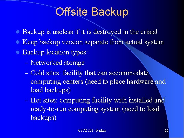 Offsite Backup is useless if it is destroyed in the crisis! l Keep backup