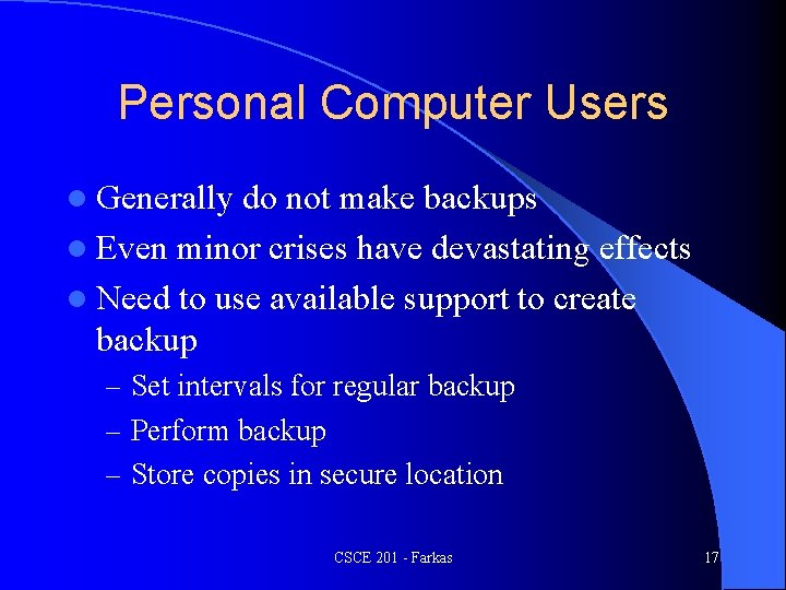 Personal Computer Users l Generally do not make backups l Even minor crises have