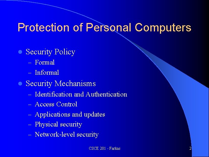 Protection of Personal Computers l Security Policy – Formal – Informal l Security Mechanisms