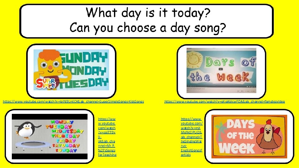 https: //www. youtube. com/watch? v=lo. INl 3 Ln 6 Ck&ab_channel=Super. Simple. Songs-Kids. Songs https: