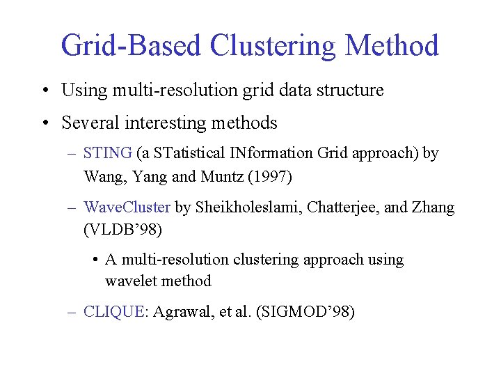 Grid-Based Clustering Method • Using multi-resolution grid data structure • Several interesting methods –