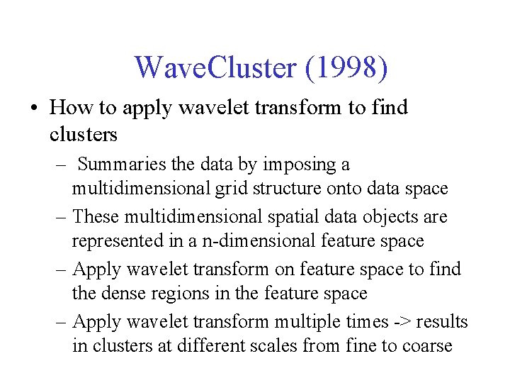 Wave. Cluster (1998) • How to apply wavelet transform to find clusters – Summaries