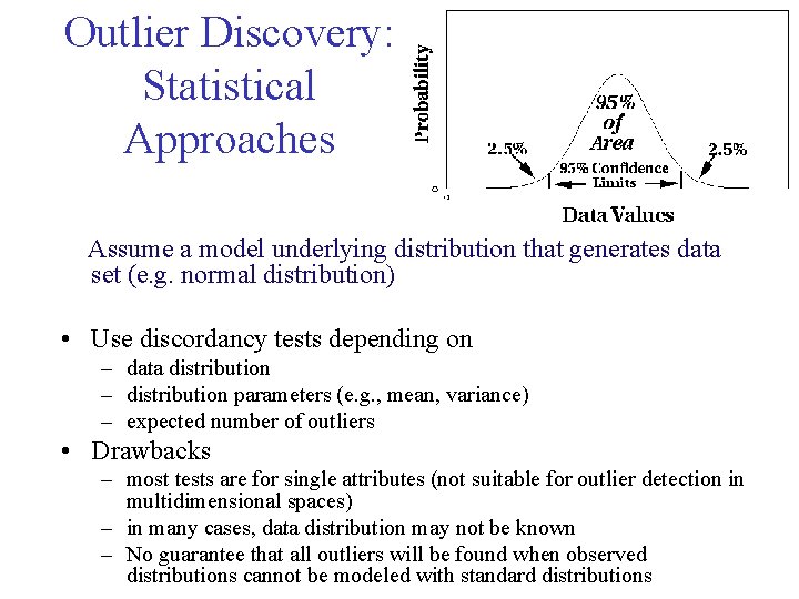 Outlier Discovery: Statistical Approaches Assume a model underlying distribution that generates data set (e.