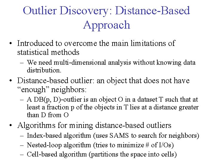 Outlier Discovery: Distance-Based Approach • Introduced to overcome the main limitations of statistical methods