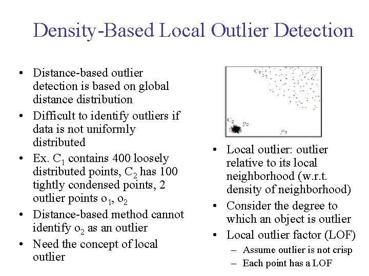 Density-Based Local Outlier Detection • Distance-based outlier detection is based on global distance distribution