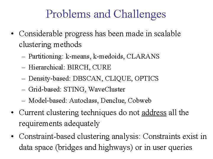 Problems and Challenges • Considerable progress has been made in scalable clustering methods –