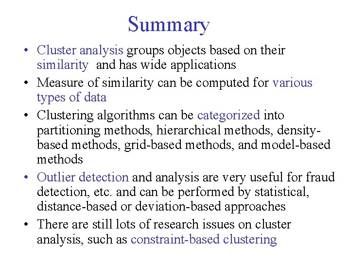 Summary • Cluster analysis groups objects based on their similarity and has wide applications