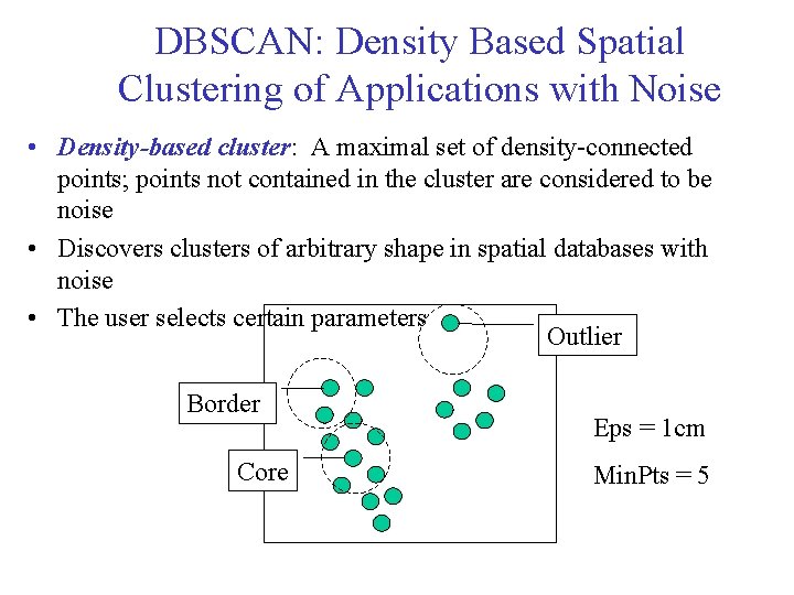 DBSCAN: Density Based Spatial Clustering of Applications with Noise • Density-based cluster: A maximal