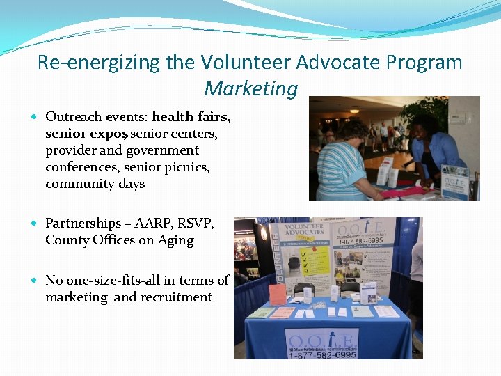 Re-energizing the Volunteer Advocate Program Marketing Outreach events: health fairs, senior expos, senior centers,