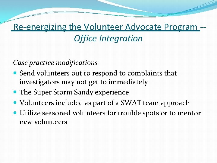 Re-energizing the Volunteer Advocate Program -Office Integration Case practice modifications Send volunteers out to