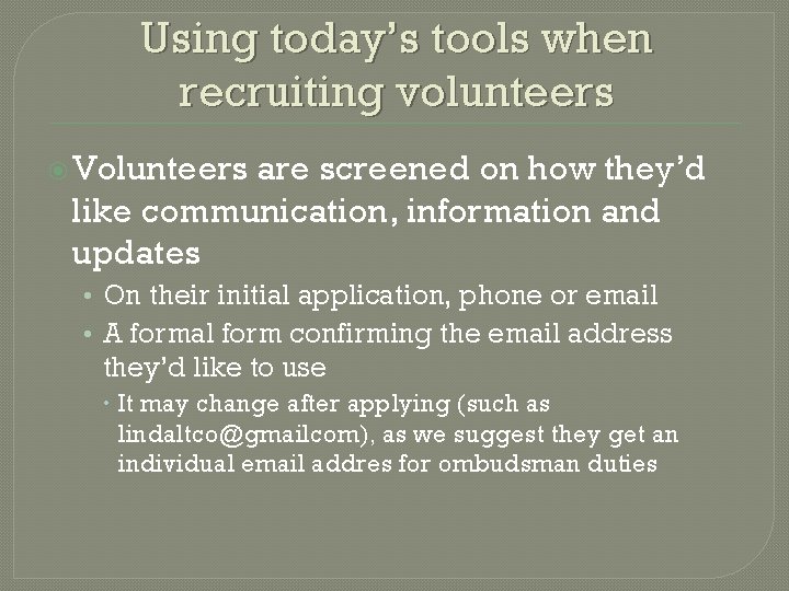 Using today’s tools when recruiting volunteers Volunteers are screened on how they’d like communication,