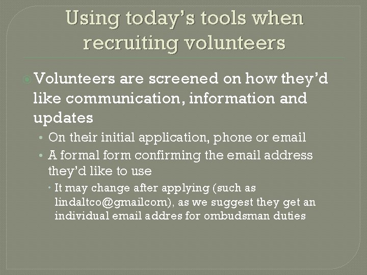 Using today’s tools when recruiting volunteers Volunteers are screened on how they’d like communication,