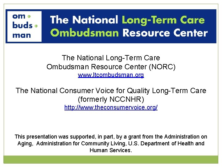 The National Long-Term Care Ombudsman Resource Center (NORC) www. ltcombudsman. org The National Consumer