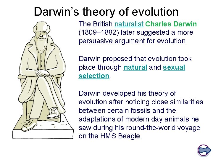 Darwin’s theory of evolution The British naturalist Charles Darwin (1809– 1882) later suggested a