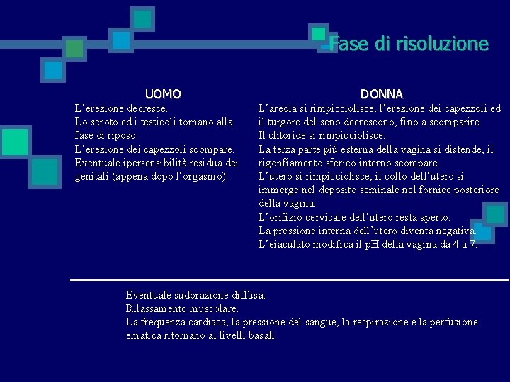 Fase di risoluzione UOMO L’erezione decresce. Lo scroto ed i testicoli tornano alla fase