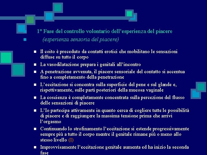 1° Fase del controllo volontario dell’esperienza del piacere (esperienza sensoria del piacere) n n