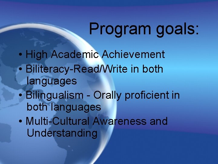 Program goals: • High Academic Achievement • Biliteracy-Read/Write in both languages • Bilingualism -