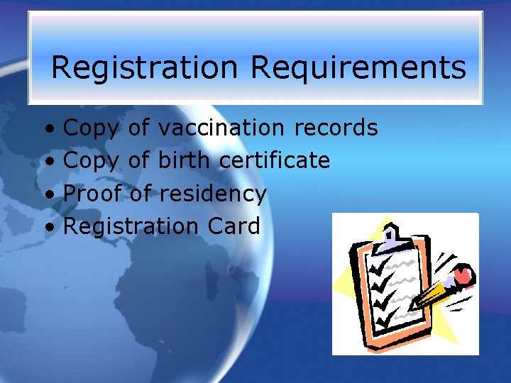 Registration Requirements • Copy of vaccination records • Copy of birth certificate • Proof