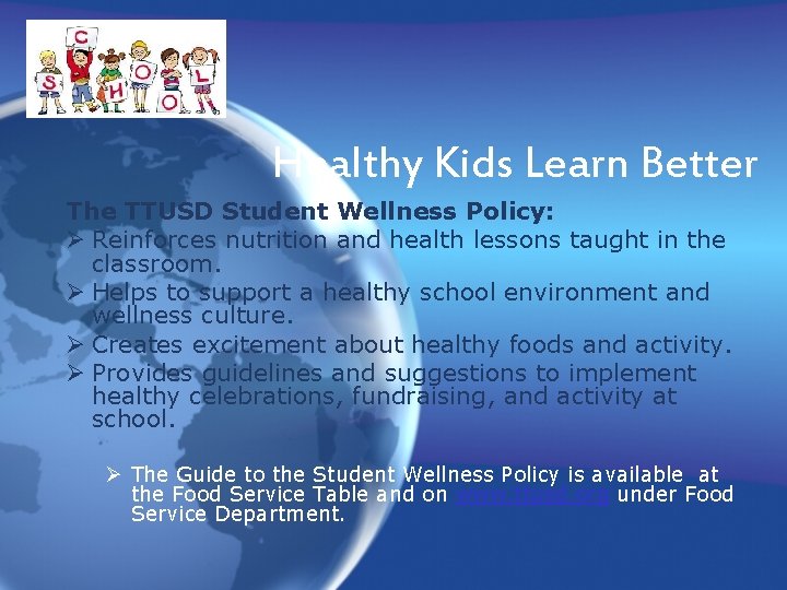 Healthy Kids Learn Better The TTUSD Student Wellness Policy: Ø Reinforces nutrition and health