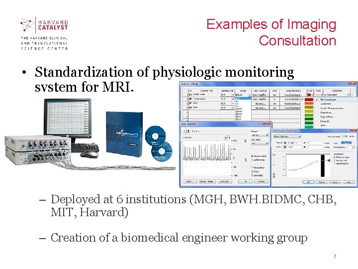 Examples of Imaging Consultation • Standardization of physiologic monitoring system for MRI. – Deployed