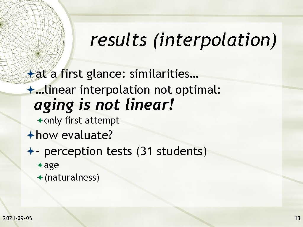 results (interpolation) at a first glance: similarities… …linear interpolation not optimal: aging is not