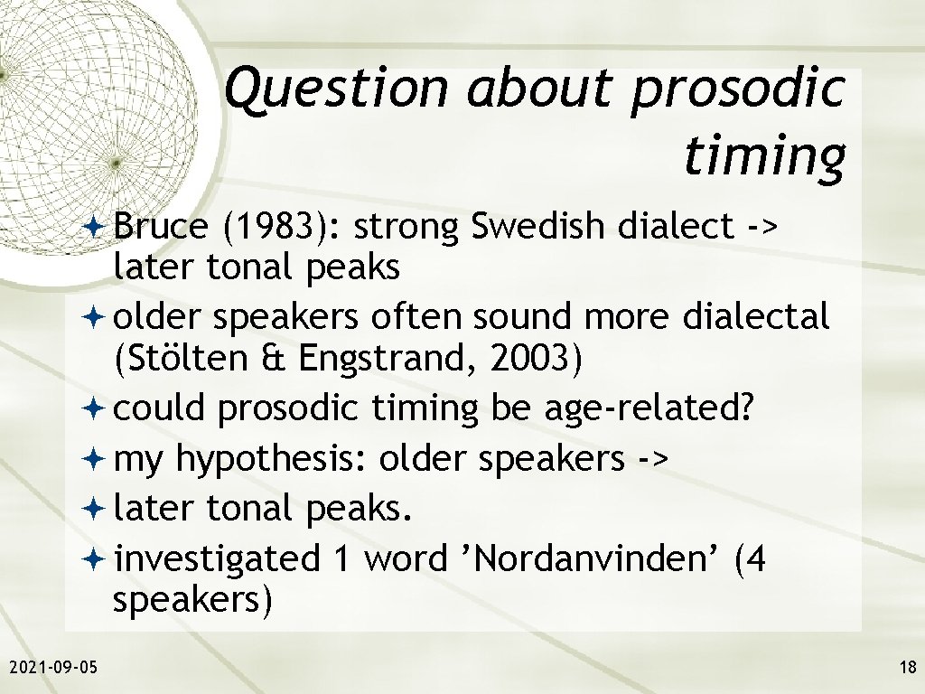 Question about prosodic timing Bruce (1983): strong Swedish dialect -> later tonal peaks older