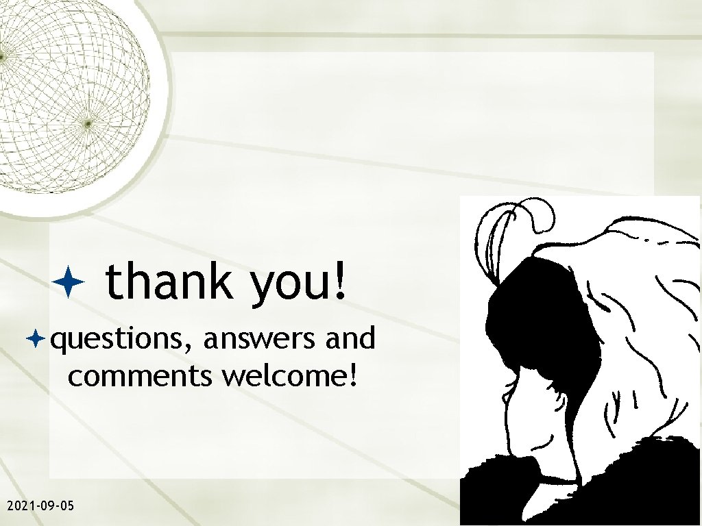  thank you! questions, answers and comments welcome! 2021 -09 -05 22 