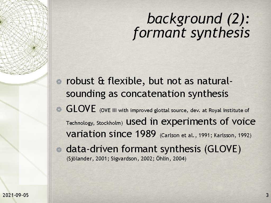 background (2): formant synthesis robust & flexible, but not as naturalsounding as concatenation synthesis