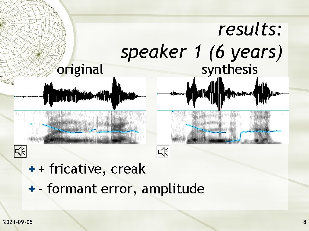 original results: speaker 1 (6 years) synthesis + fricative, creak - formant error, amplitude