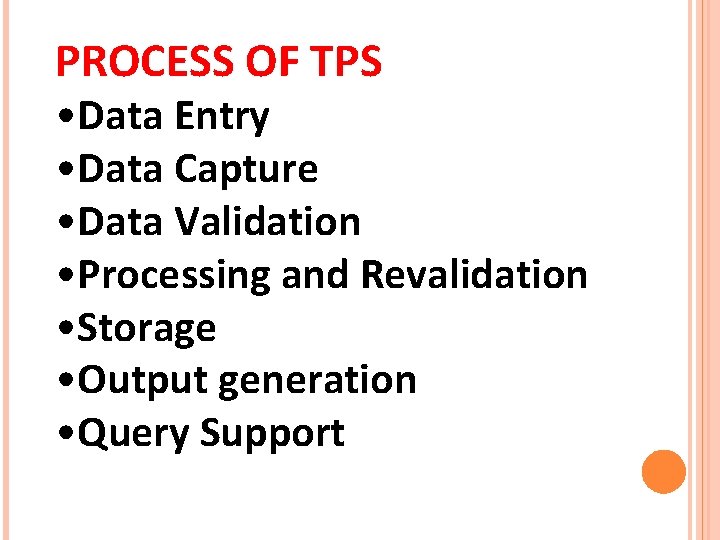 PROCESS OF TPS • Data Entry • Data Capture • Data Validation • Processing