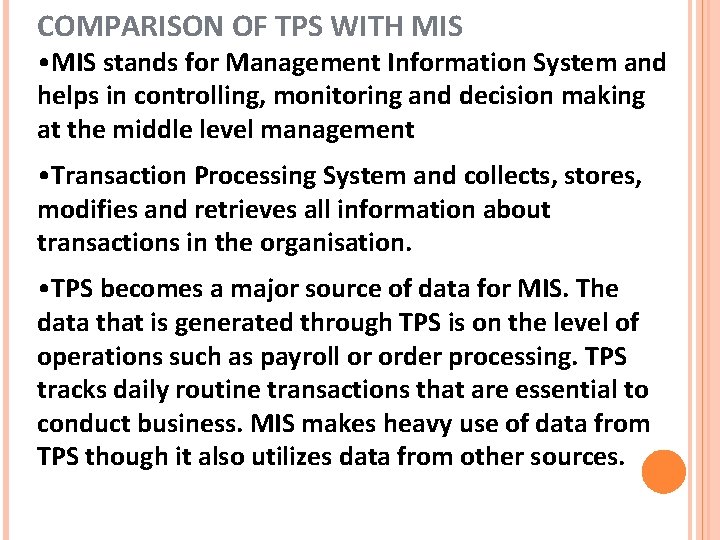 COMPARISON OF TPS WITH MIS • MIS stands for Management Information System and helps